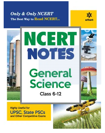 Arihant NCERT Notes General Science Class 6-12 (Old+New) for UPSC , State PSC and Other Competitive Exams Books PDF