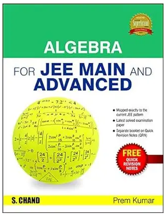 JEE Main and Advanced Algebra – Includes Quick Revision Notes First Edition Books PDF