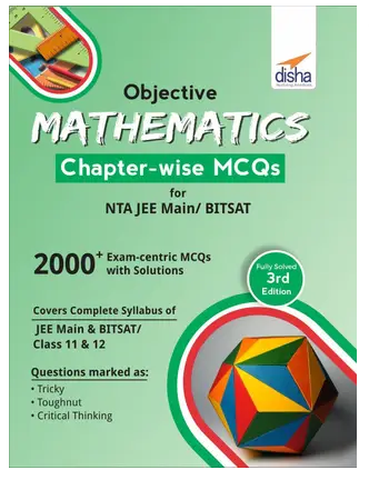 Objective Mathematics Chapter-wise MCQs for NTA JEE Main/ BITSAT 3rd Edition Book PDF